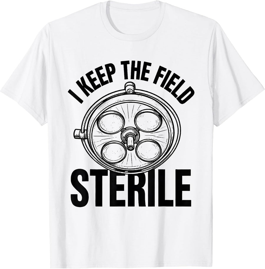 Men's I Keep The Field Sterile Funny Surgical Tech Scrub Tech T-Shirt - White