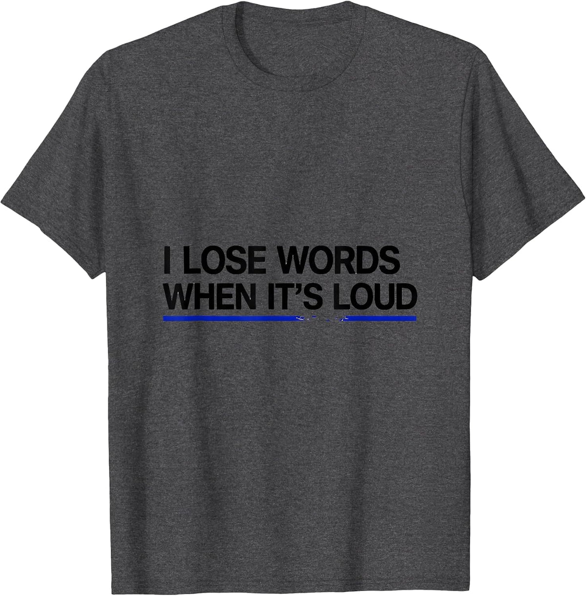 I Lose Words When It's Loud Neurodivergent Autism ADHD Humor T-Shirt - Dark Heather Grey
