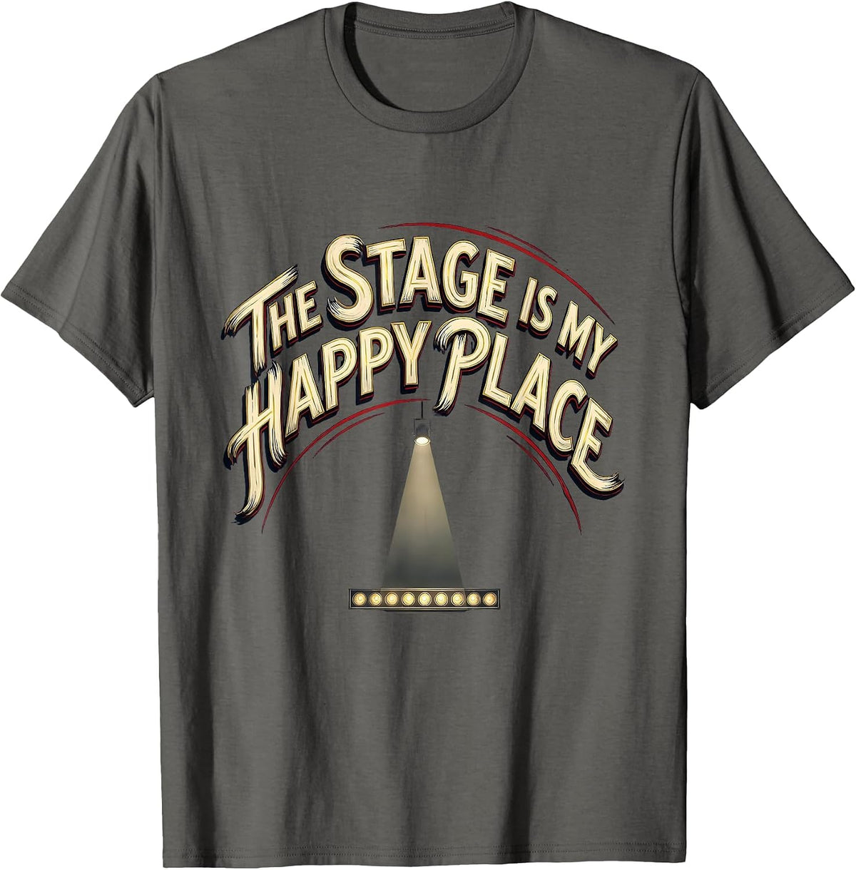 The Stage Is My Happy Place Cute Performing Arts Gift T-Shirt - Asphalt Grey