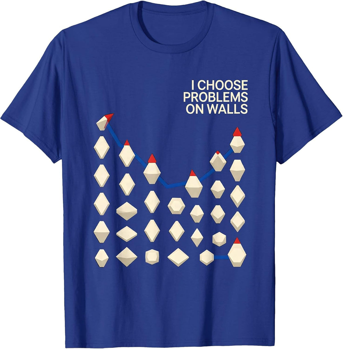I Choose Problems On Walls Funny Rock Climbing Bouldering T-Shirt - Royal Blue