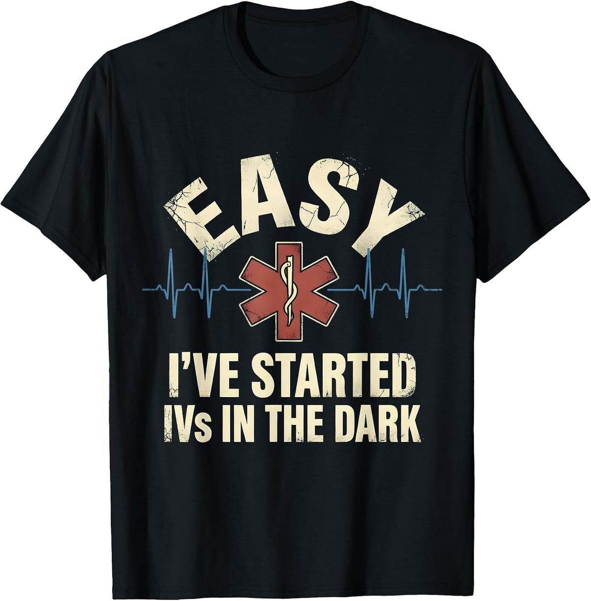 Men's Easy I've Started IVs In The Dark Funny EMT Paramedic Gift T-Shirt - Black