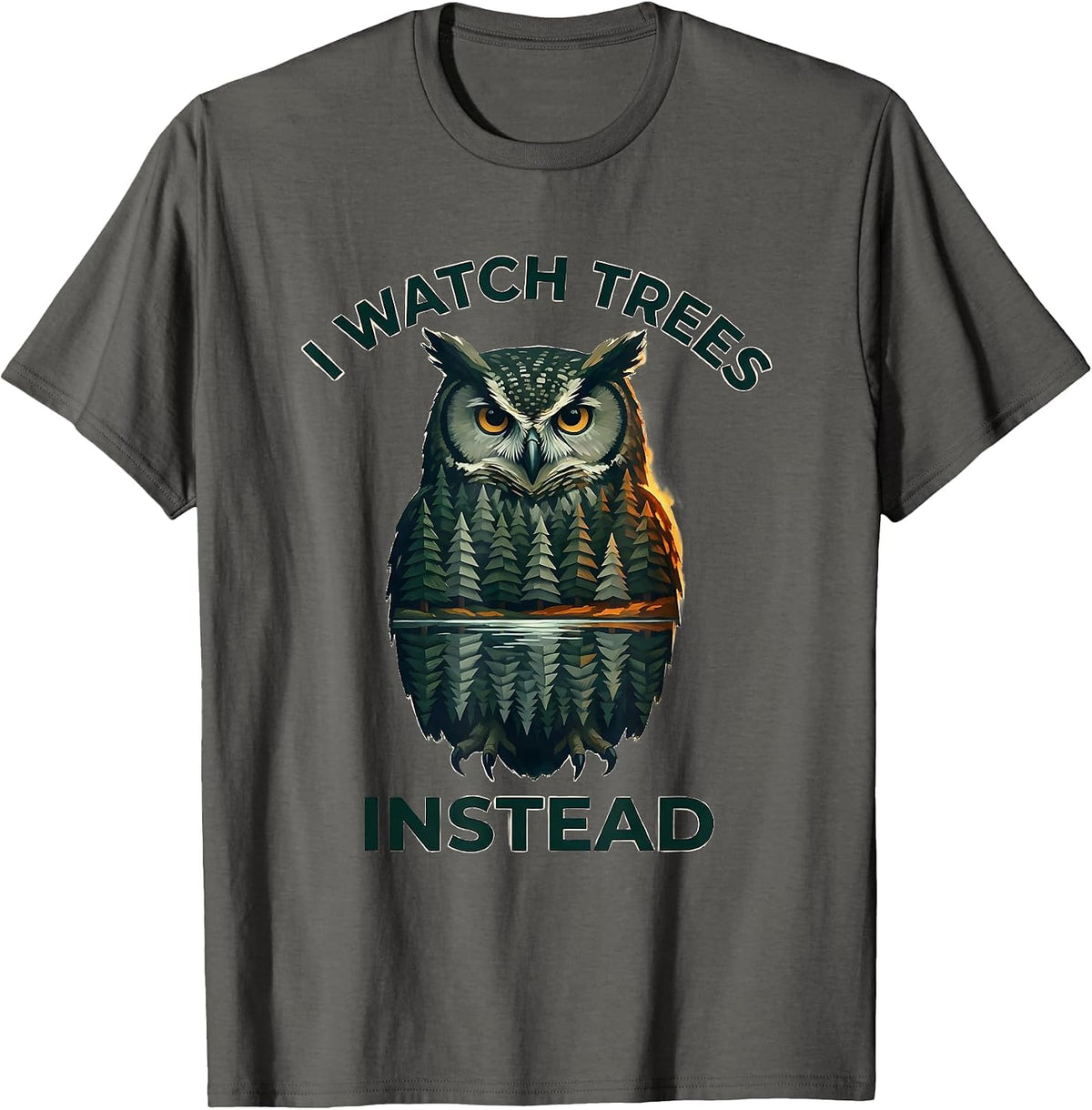 I Watch Trees Instead Funny Forest Wildlife Lover Nature T-Shirt - Asphalt Grey