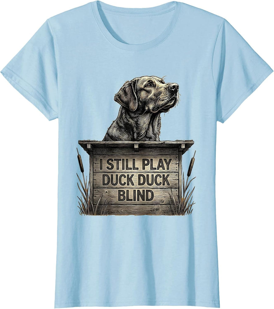 Women's I Still Play Duck Duck Blind Funny Duck Hunter Gift T-Shirt - Baby Blue