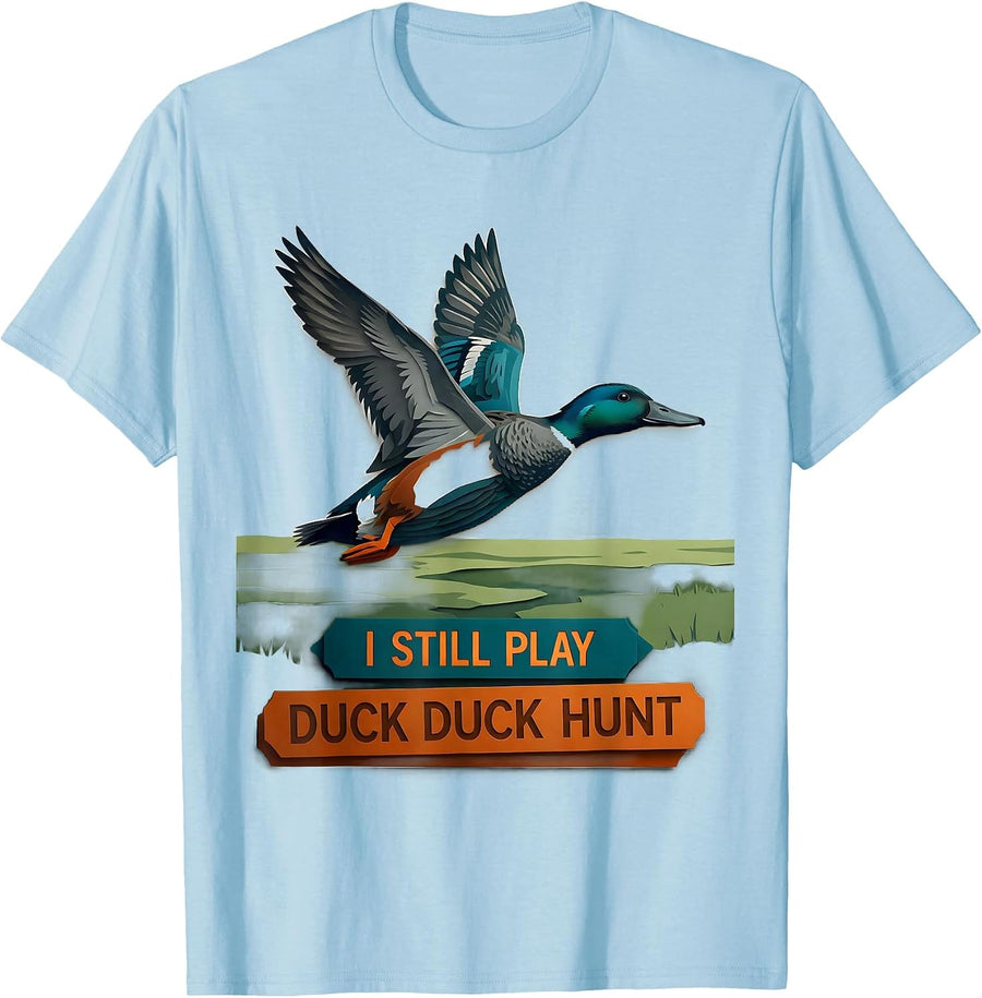 Men's I Still Play Duck Duck Hunt Funny Duck Hunter Hunting Season T-Shirt - Baby Blue