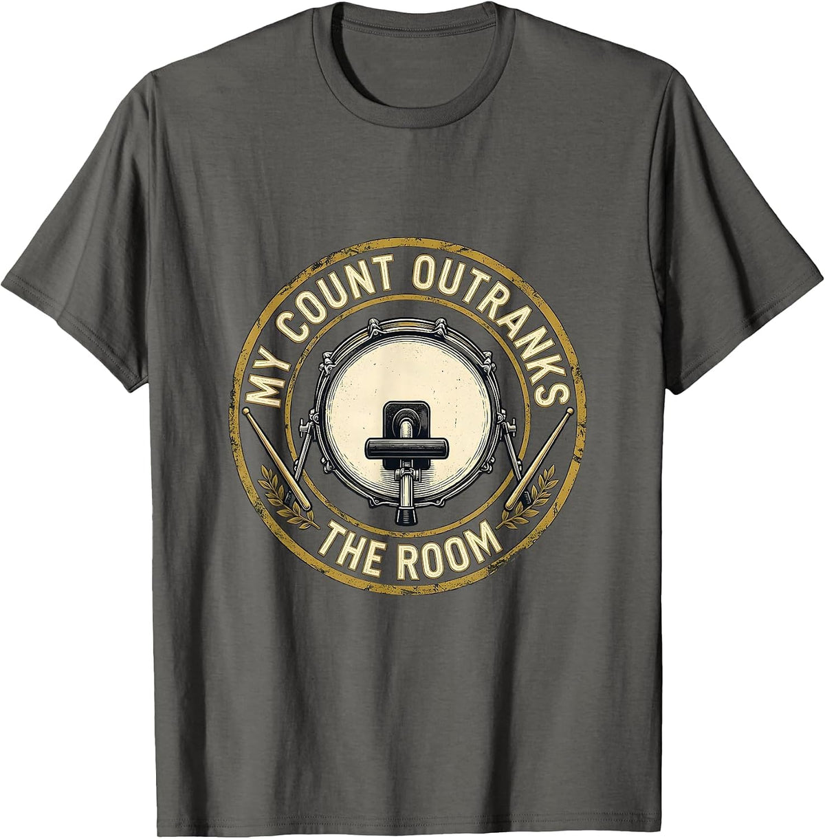 My Count Outranks The Room Funny Drummer Drumline Humor T-Shirt - Asphalt Grey