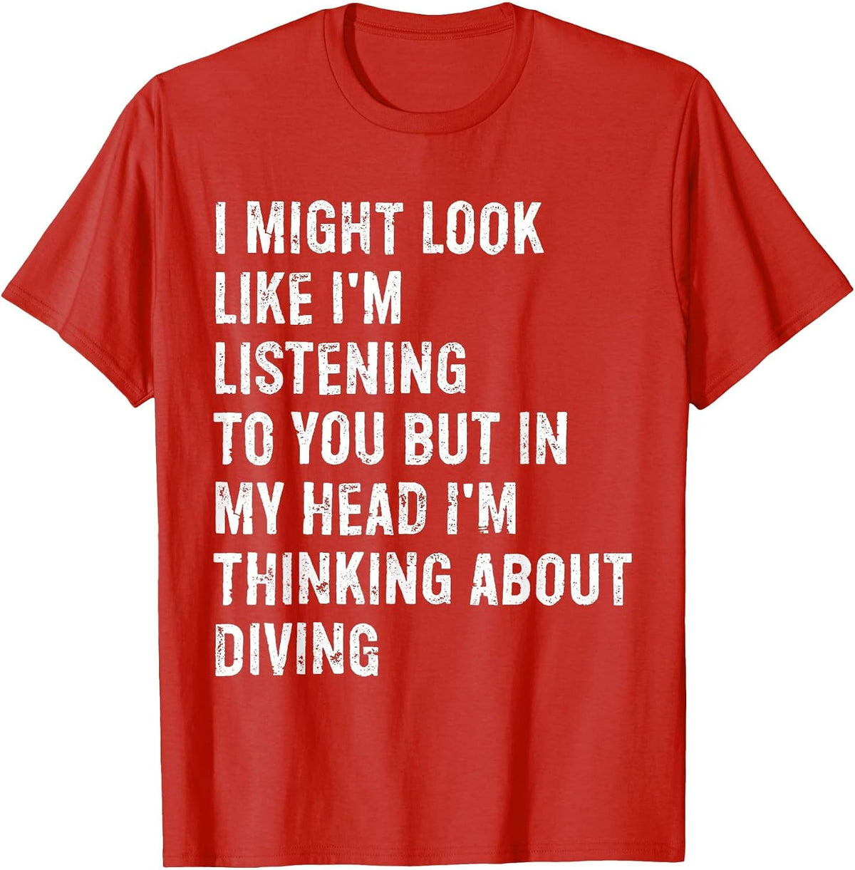 I Might Look Like I'm Listening Funny Diving T-Shirt - Red
