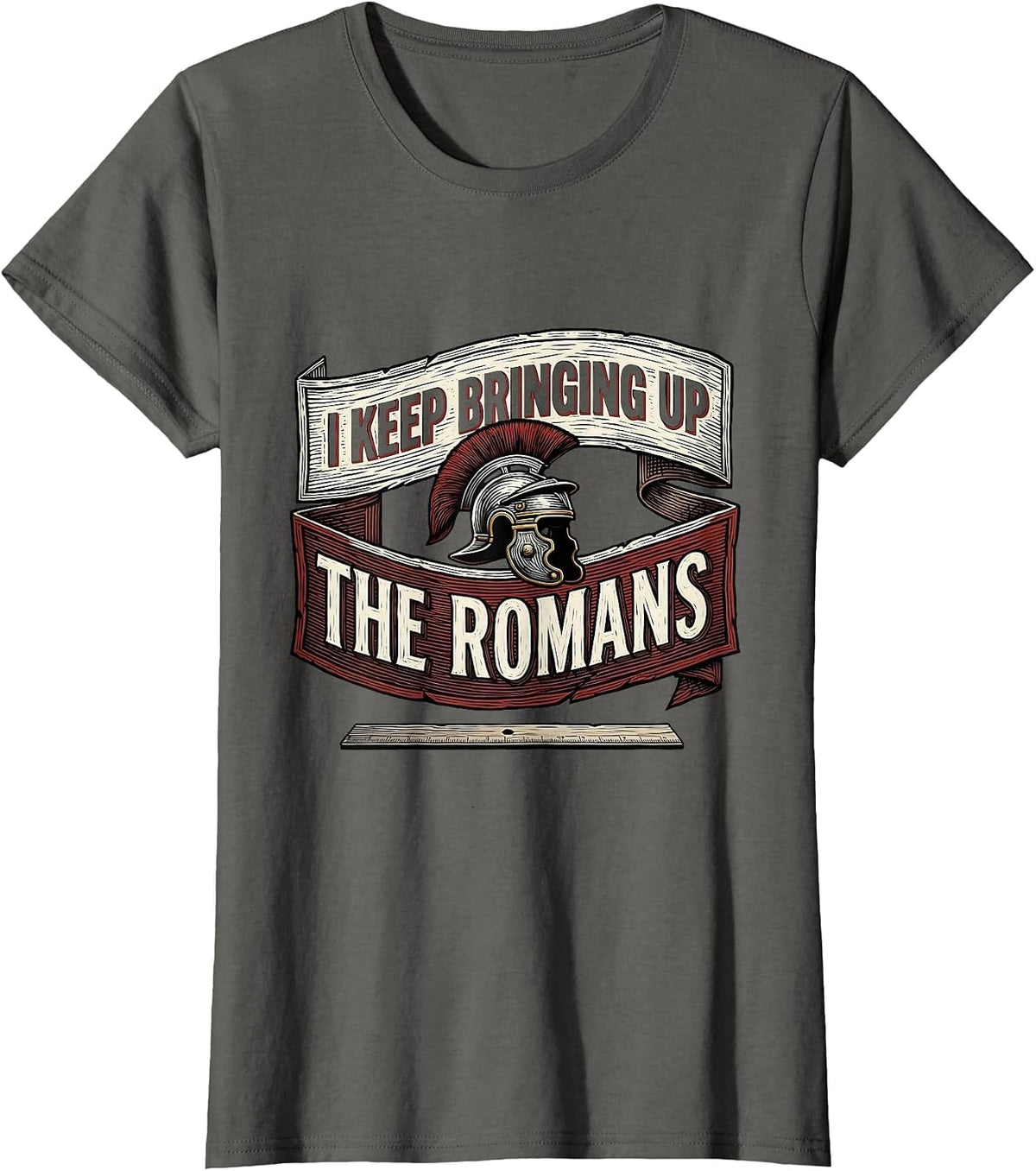 Women's I Keep Bringing Up The Romans Funny History Teacher History T-Shirt - Asphalt Grey