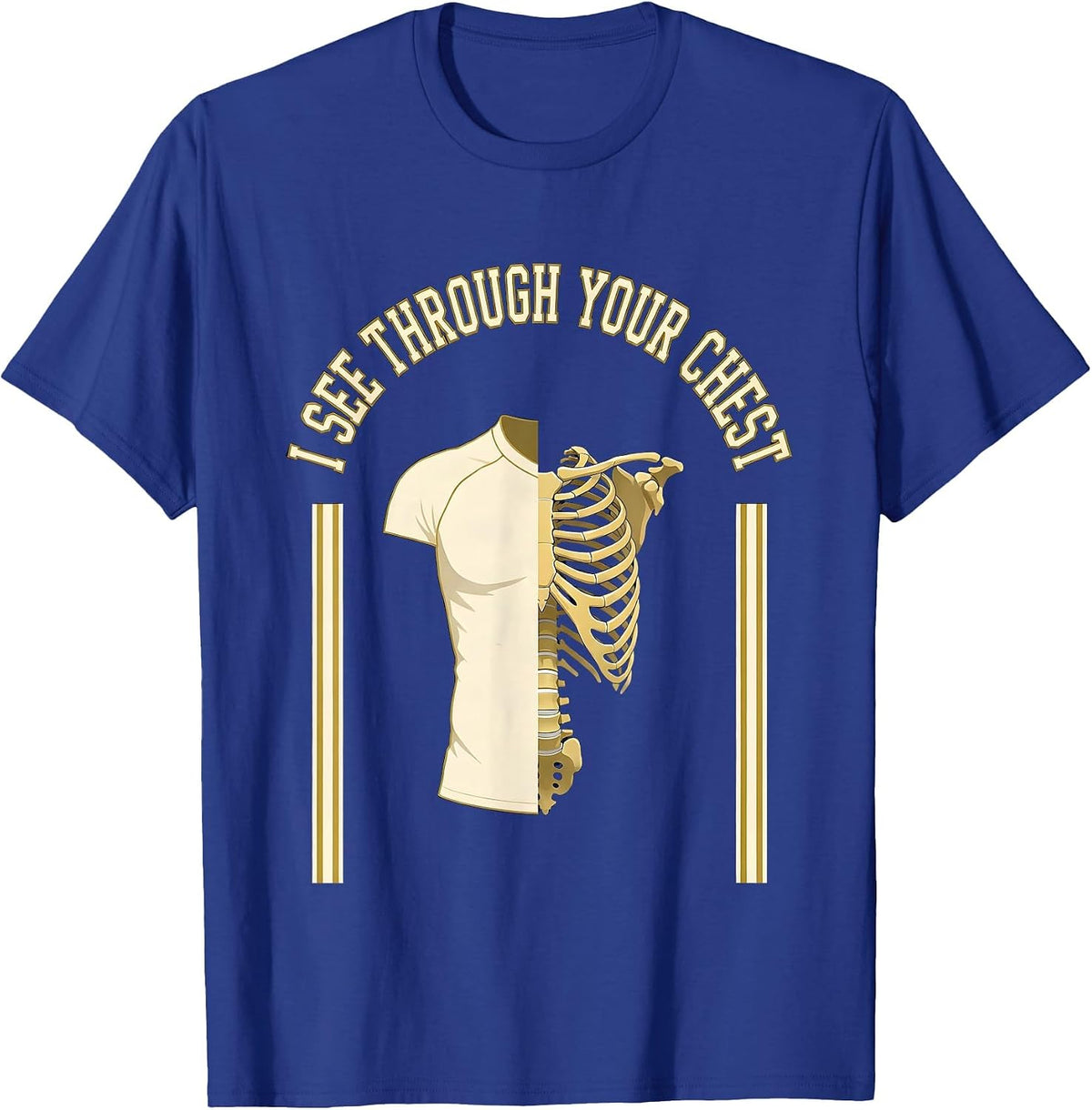 I SEE THROUGH YOUR CHEST Sports Radiology Tech Humor T-Shirt - Royal Blue