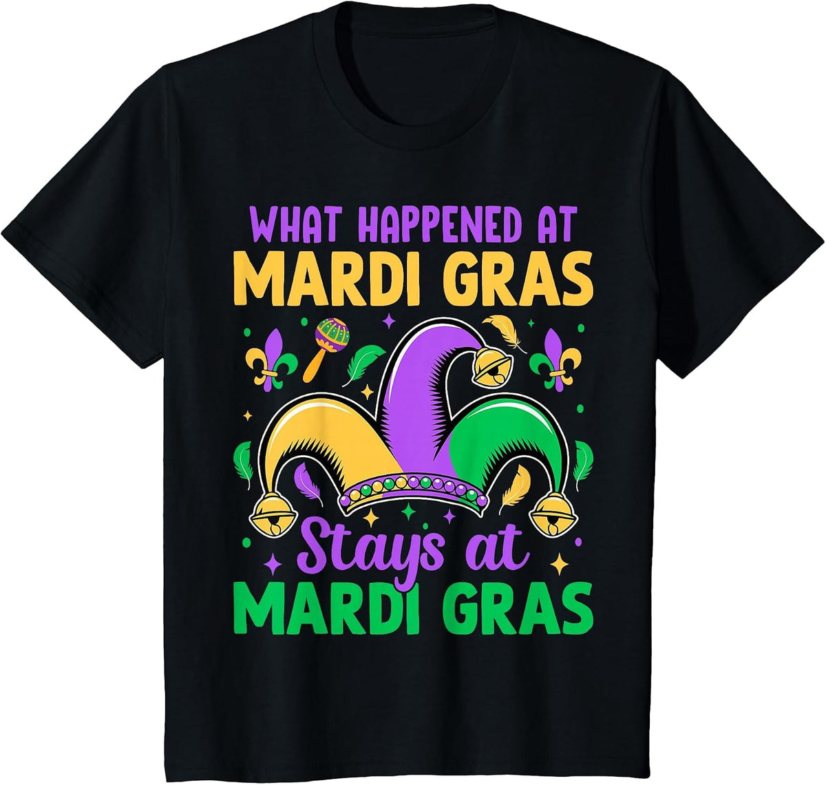 What Happens At Mardi Gras Stays At Mardi Gras T-Shirt - Black