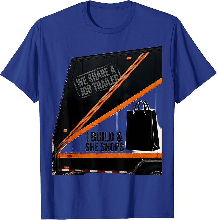 We Share A Job Trailer — I Build And She Shops Funny T-Shirt - Royal Blue