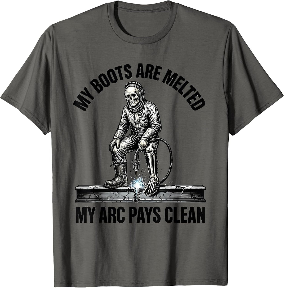 My Boots Are Melted, My Arc Pays Clean Funny Welder Skeleton T-Shirt - Asphalt Grey