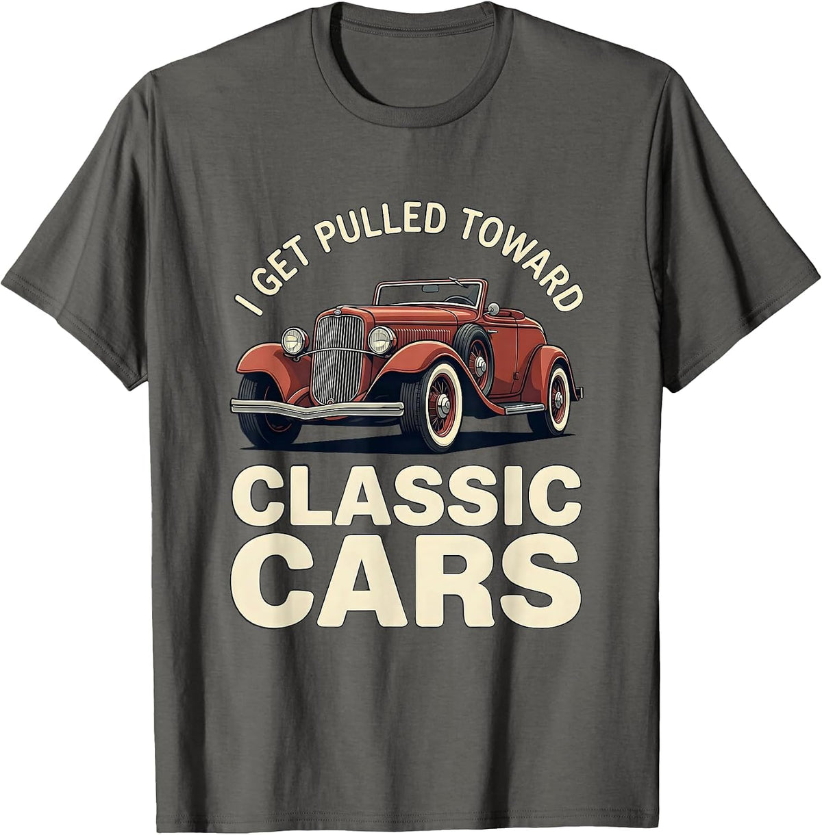 I Get Pulled Toward Classic Cars Funny Classic Car Guy T-Shirt - Asphalt Grey