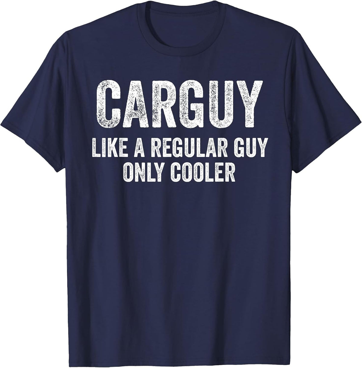 Carguy Like A Regular Guy Only Cooler Funny Car Guy T-Shirt - Navy Blue