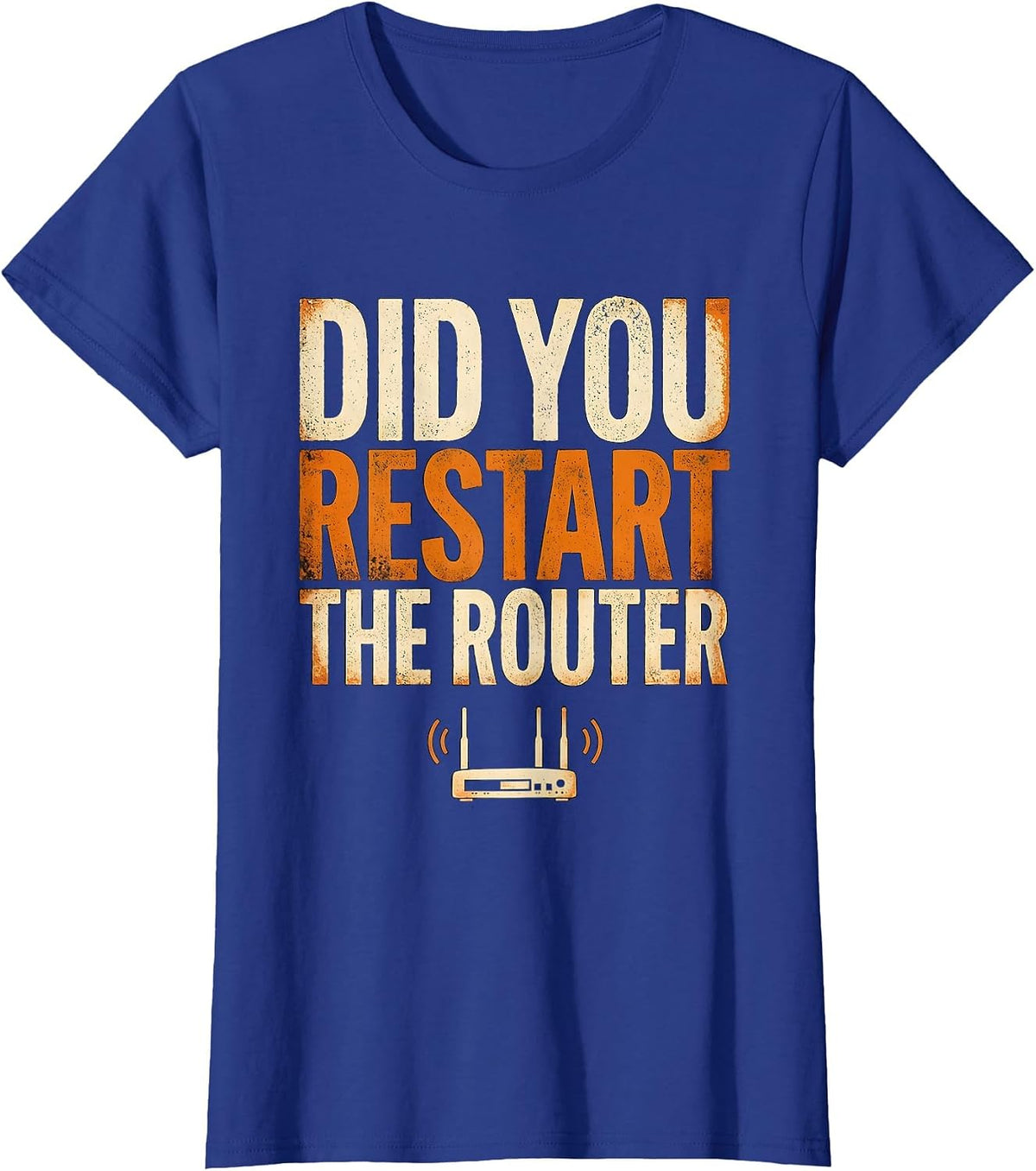 Women's Did You Restart The Router Funny IT Tech Support Humor T-Shirt - Royal Blue