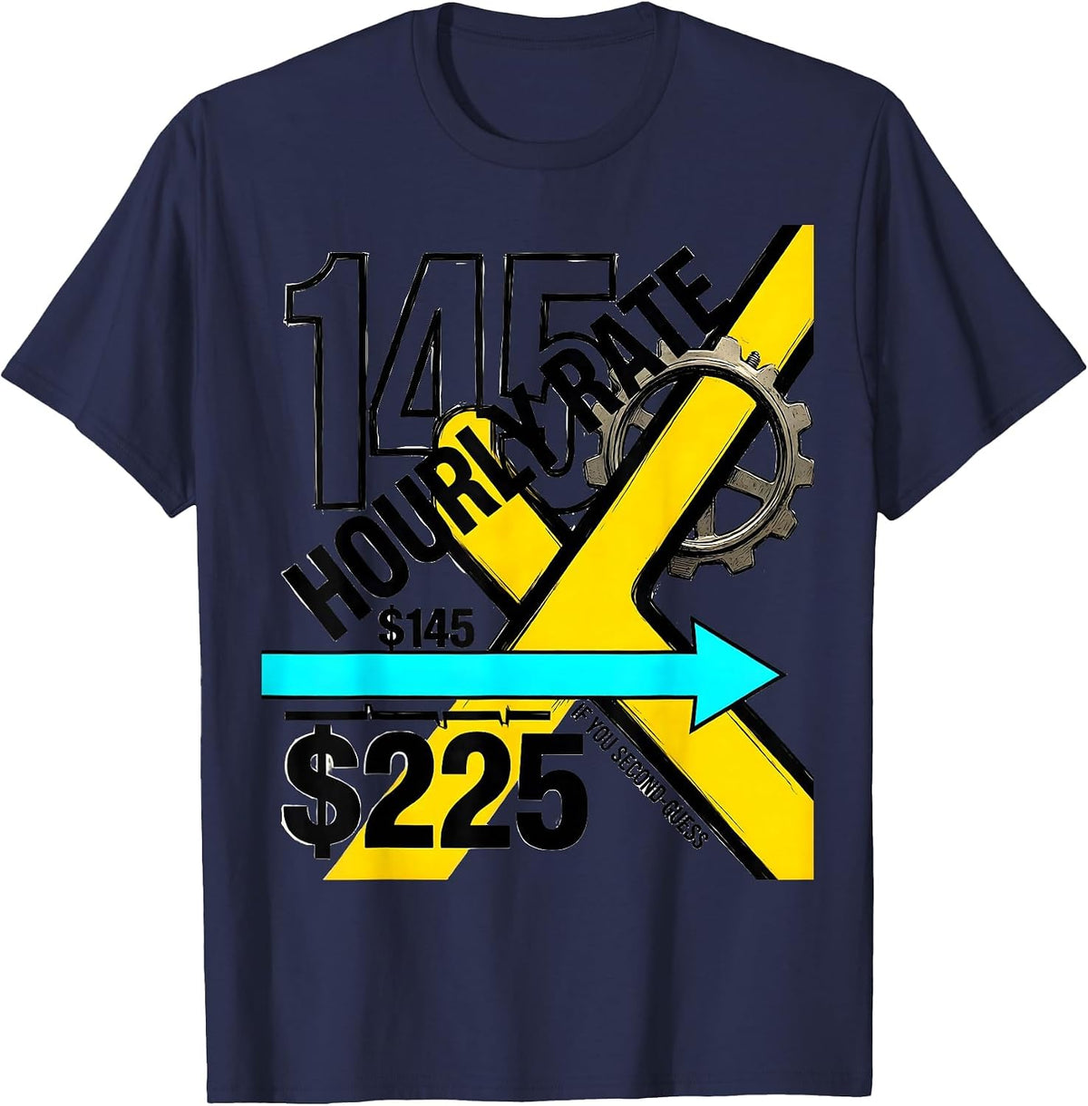 Hourly Rate $145 — $225 If You Second-Guess Funny Plumber T-Shirt - Navy Blue