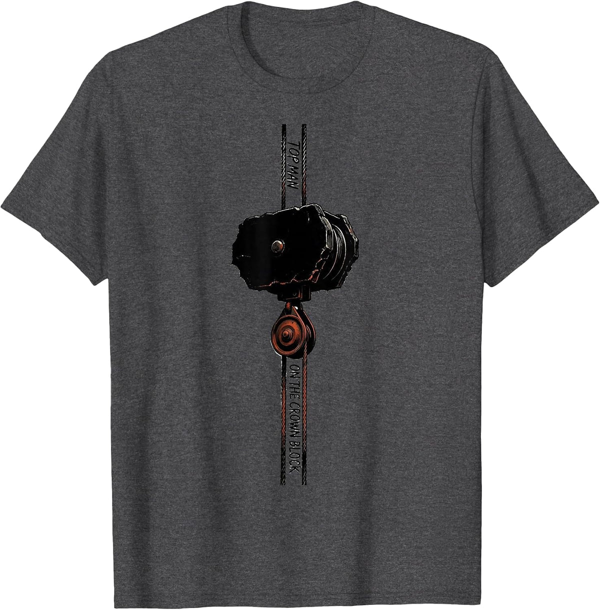Men's Top Man On The Crown Block Oilfield Worker Roughneck Gift T-Shirt - Dark Heather Grey