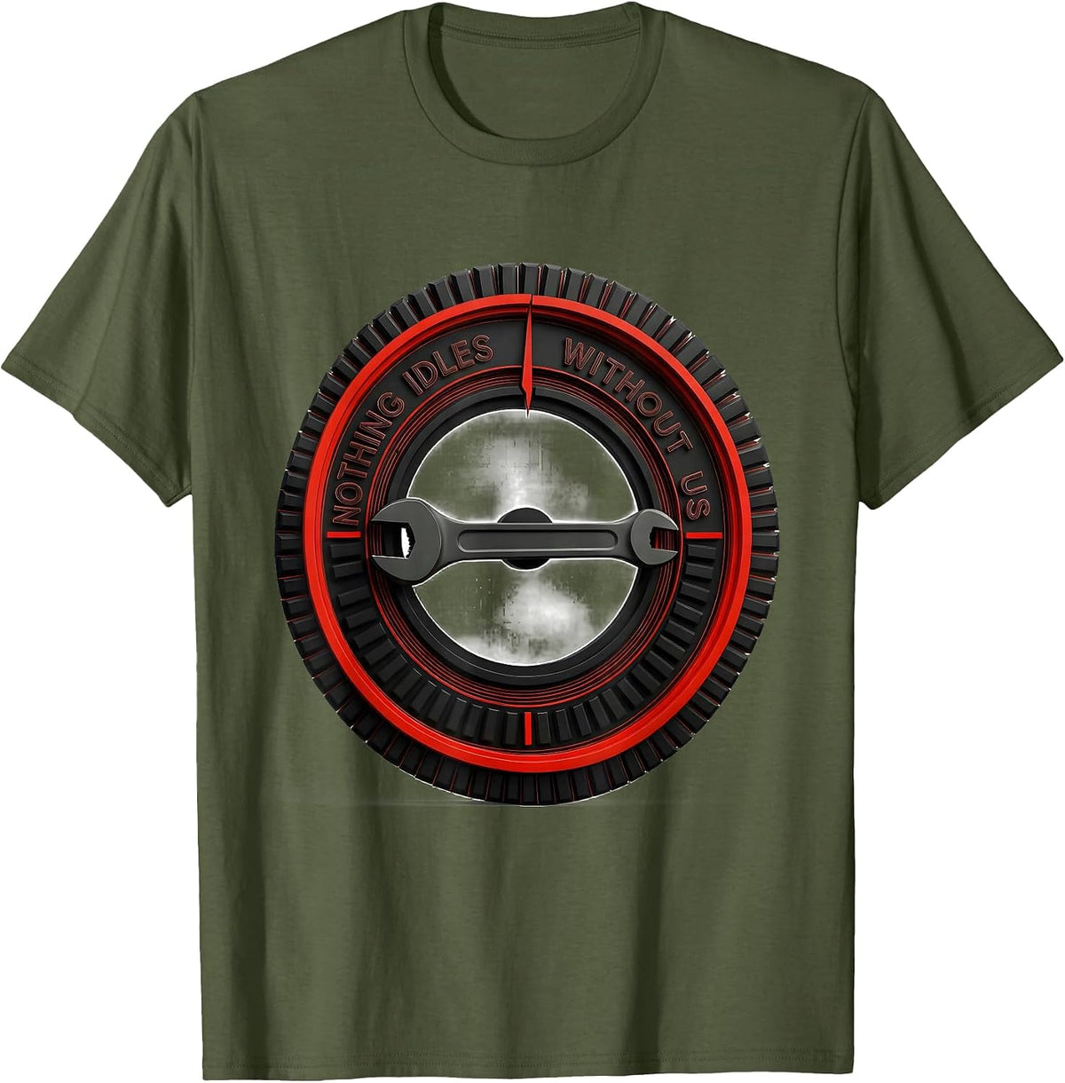 Nothing Idles Without Us Patriotic Mechanic Oilfield Worker T-Shirt - Olive Green