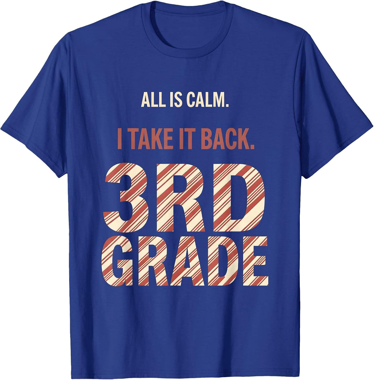 All Is Calm I Take It Back 3rd Grade Funny Teacher Christmas T-Shirt - Royal Blue