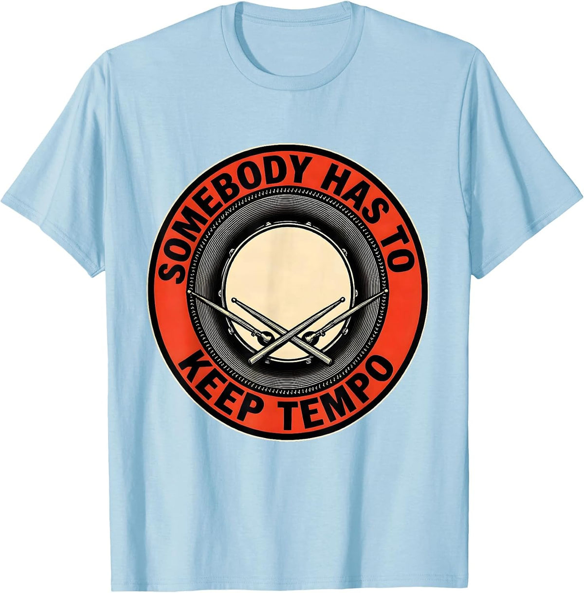Men's Somebody Has To Keep Tempo Funny Drummer Vintage Drumline T-Shirt - Baby Blue