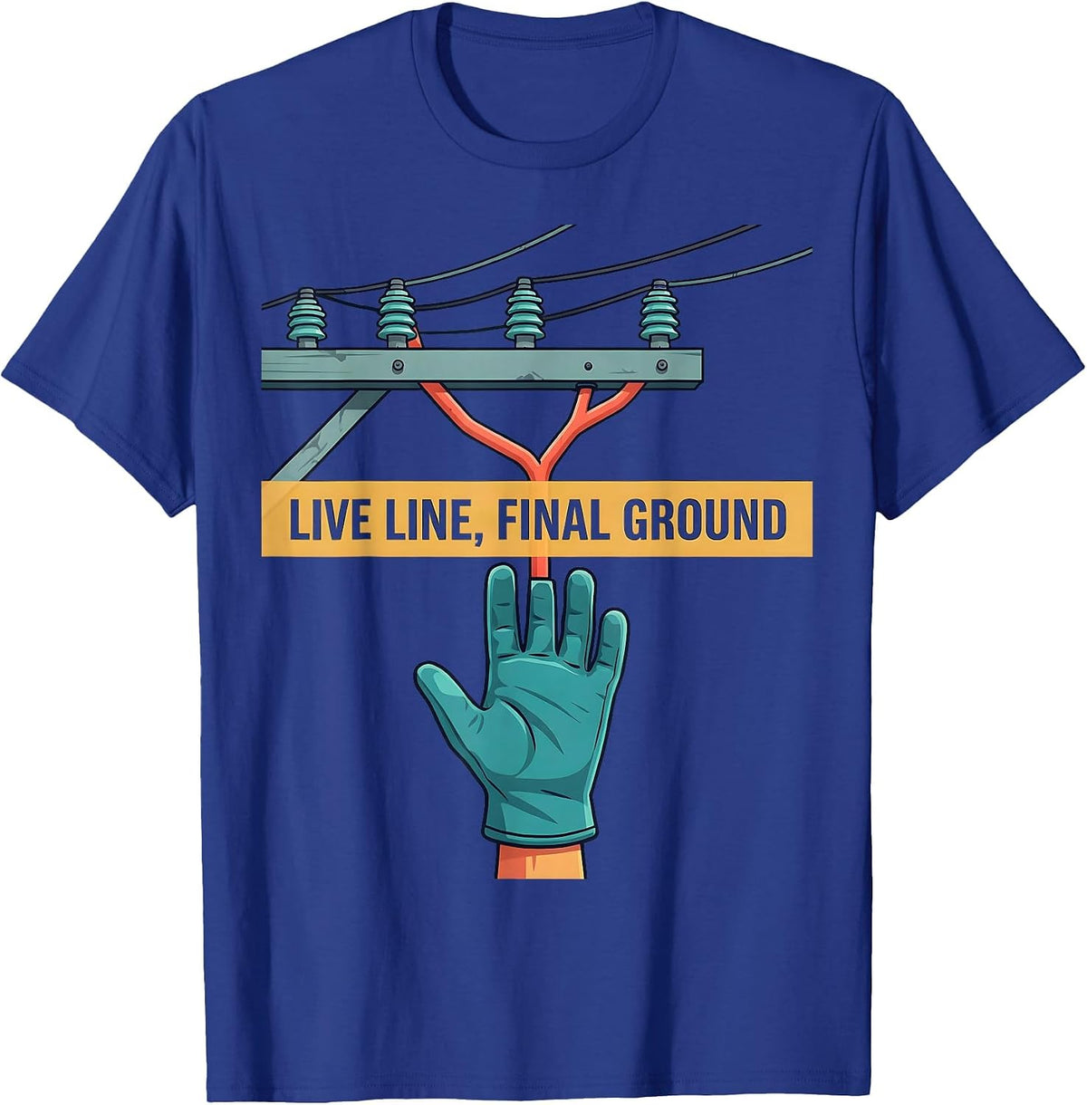 Live Line, Final Ground Funny Electrician Lineman Trade T-Shirt - Royal Blue