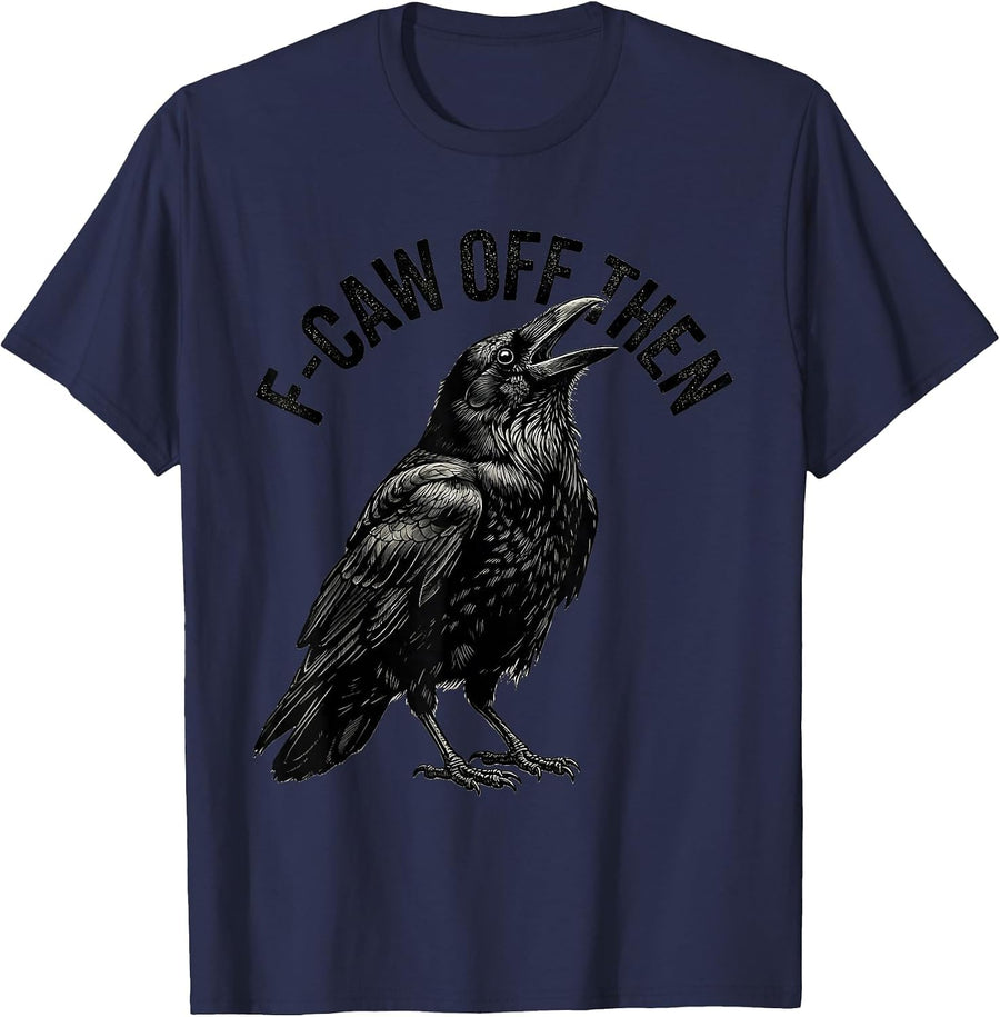 F-Caw Off Then Funny Crow Lover Bird Watching Humor T-Shirt - Navy Blue