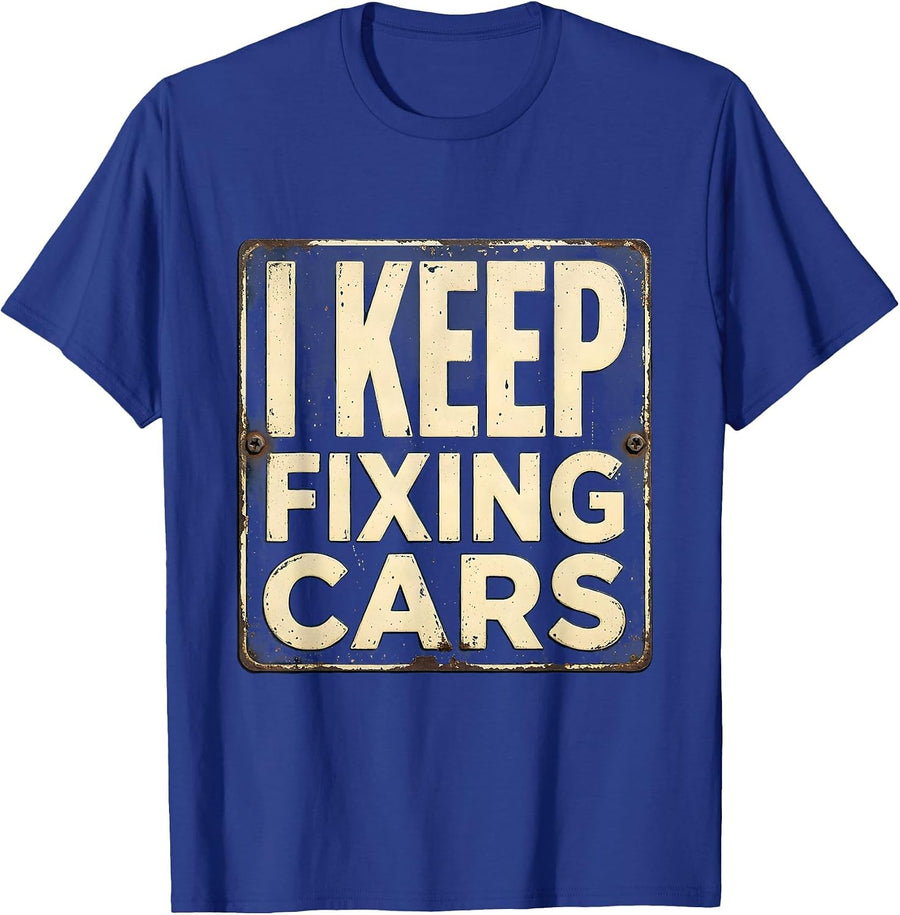 I Keep Fixing Cars Funny Car Guy Mechanic Garage Humor T-Shirt - Royal Blue