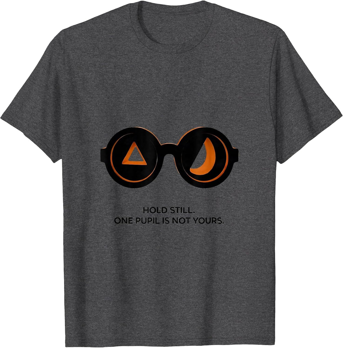 Men's Hold Still One Pupil Is Not Yours Funny Optometrist T-Shirt - Dark Heather Grey