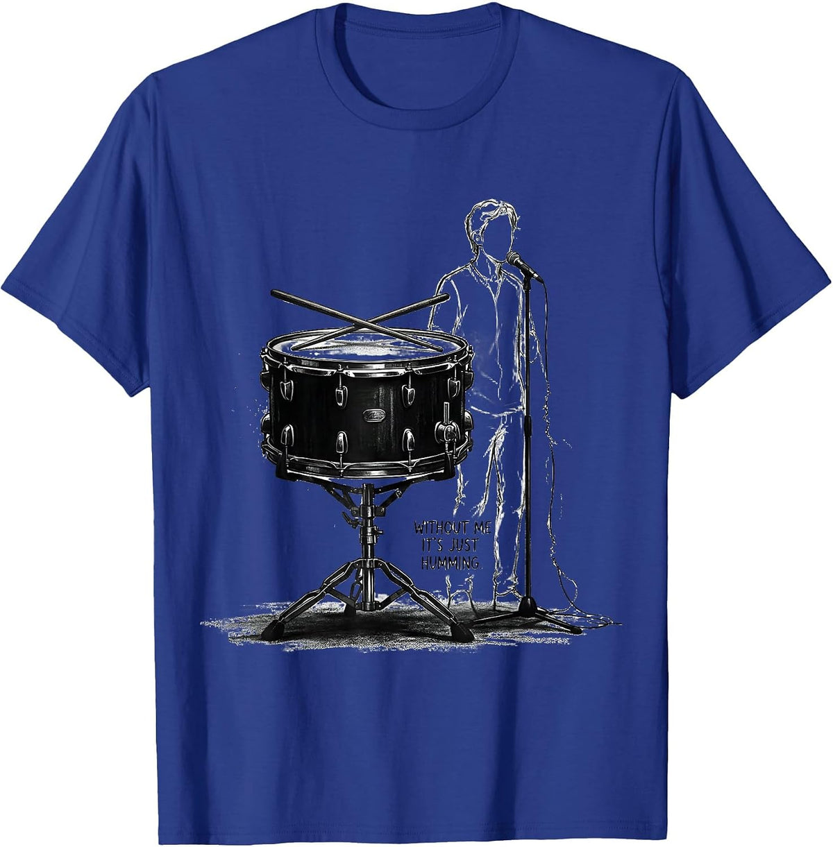 Men's Without Me It's Just Humming Funny Drummer Humor Gift T-Shirt - Royal Blue