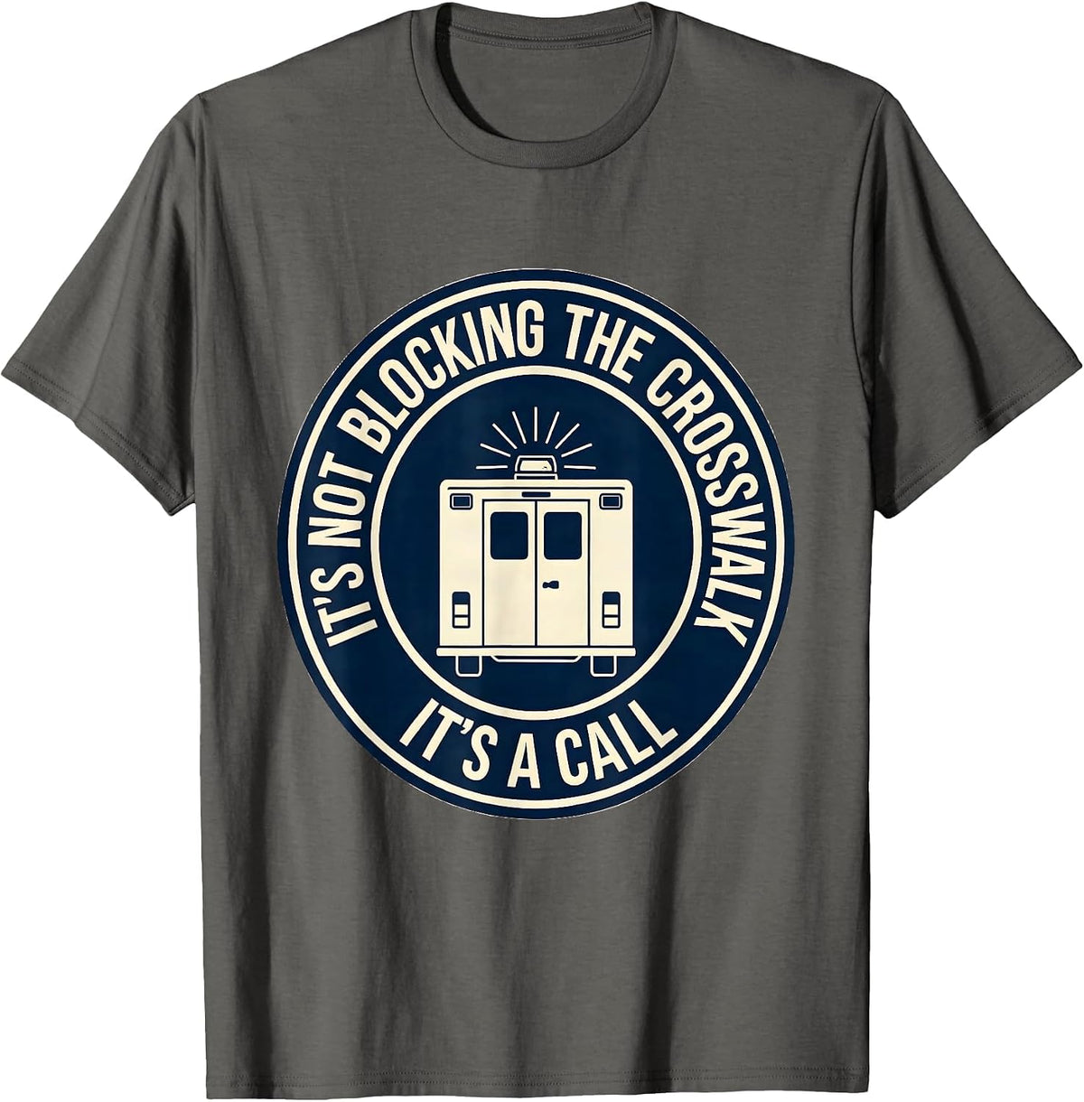 It's Not Blocking The Crosswalk, It's A Call Funny EMT T-Shirt - Asphalt Grey