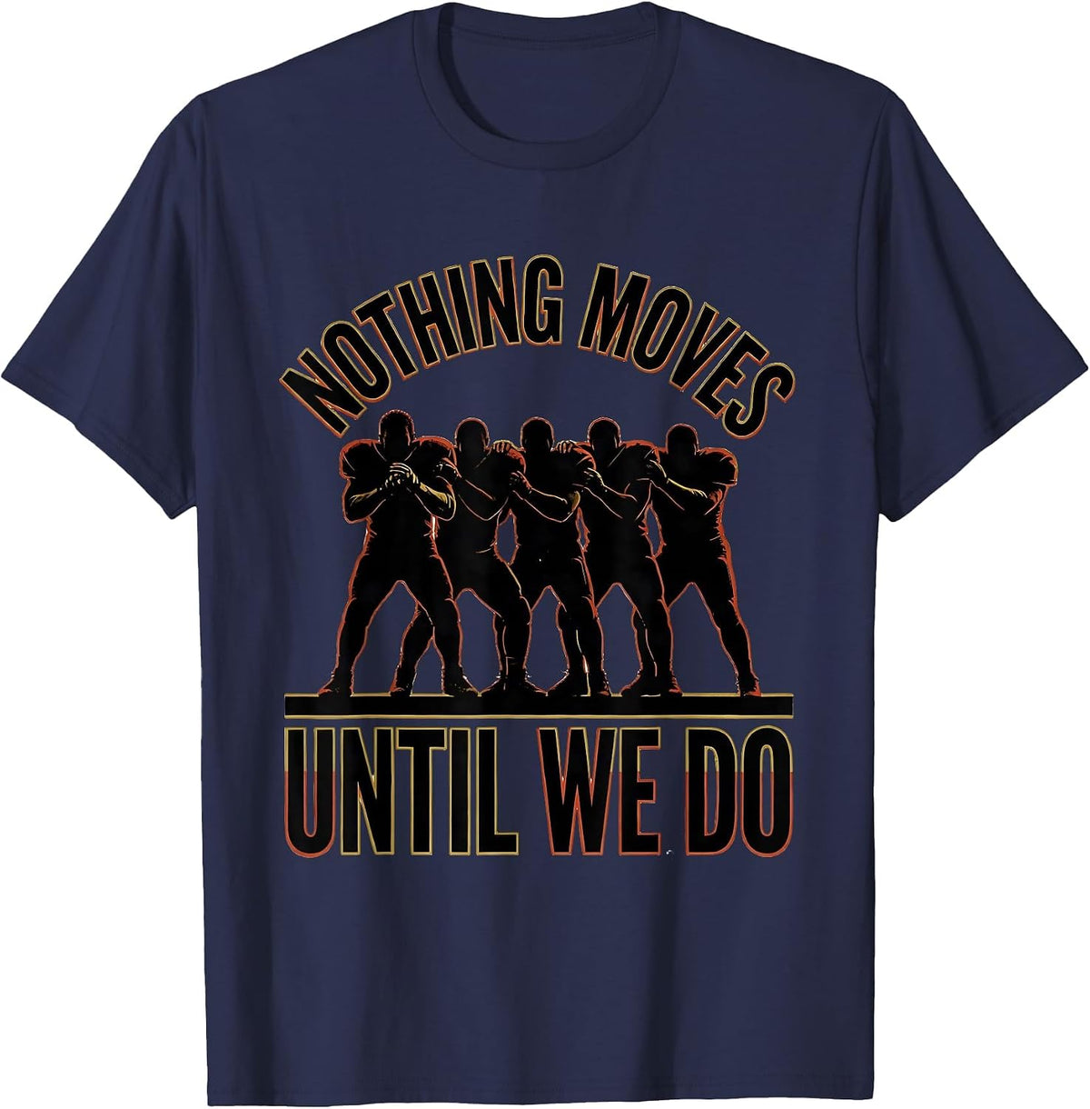 Nothing Moves Until We Do Funny Football Lineman Offensive T-Shirt - Navy Blue