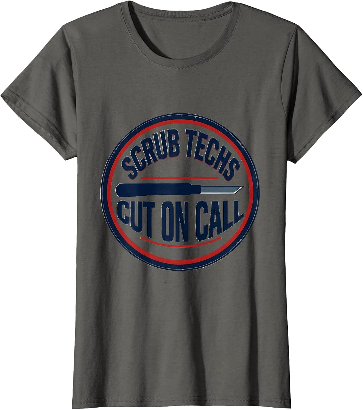 Women's Scrub Techs Cut On Call Funny Surgical Tech Occupation Humor T-Shirt - Asphalt Grey