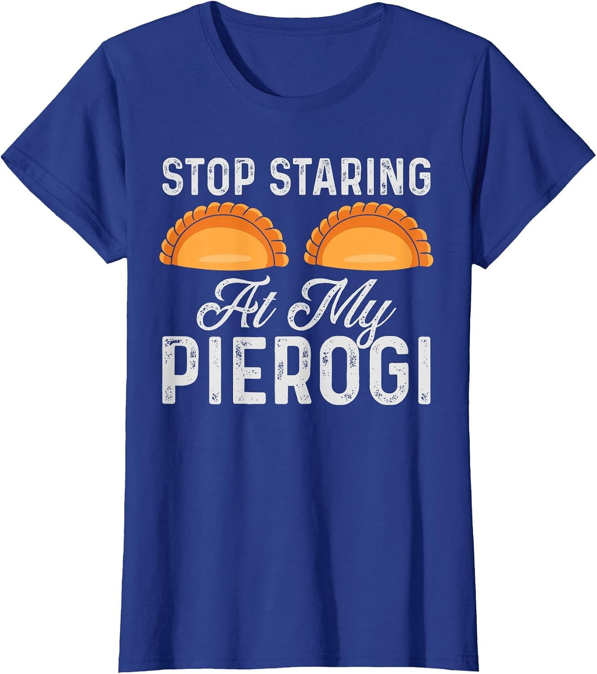 Stop Staring At My Pierogi Funny Polish Food Chef Design T-Shirt - Royal Blue