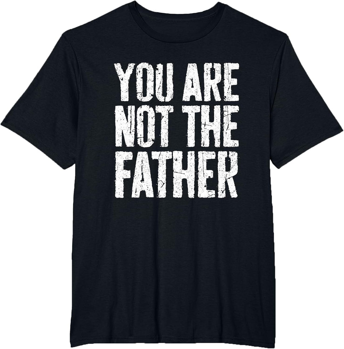 You are Not The Father Shirt Funny Men Fathers Day T-Shirt - Black