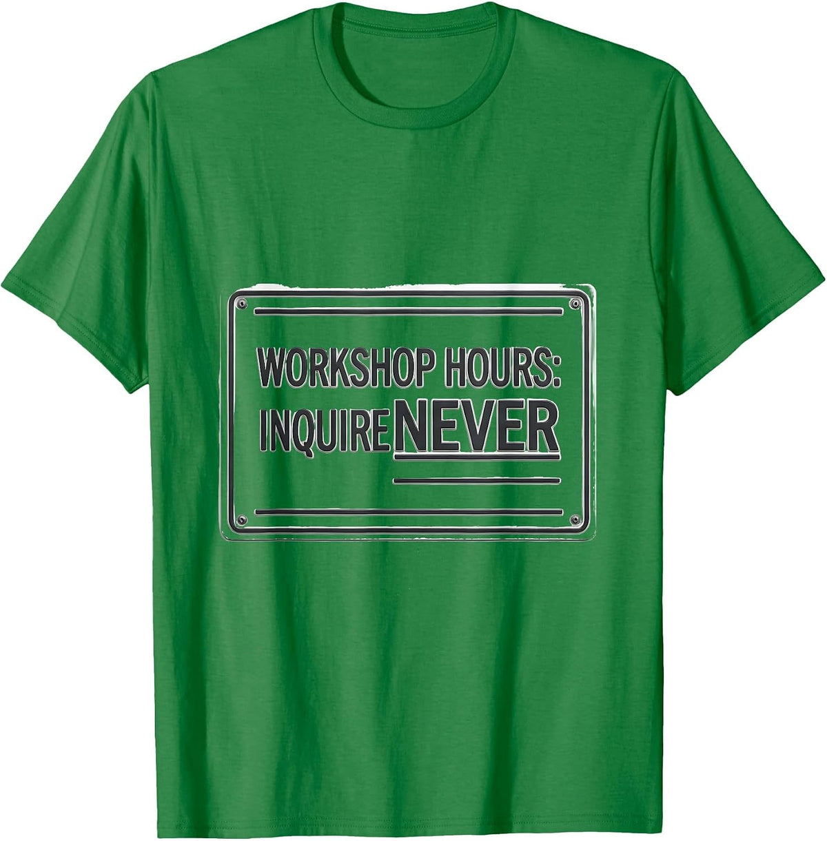 Men's Workshop Hours Inquire Never Funny Garage Mechanic Dad T-Shirt - Kelly Green