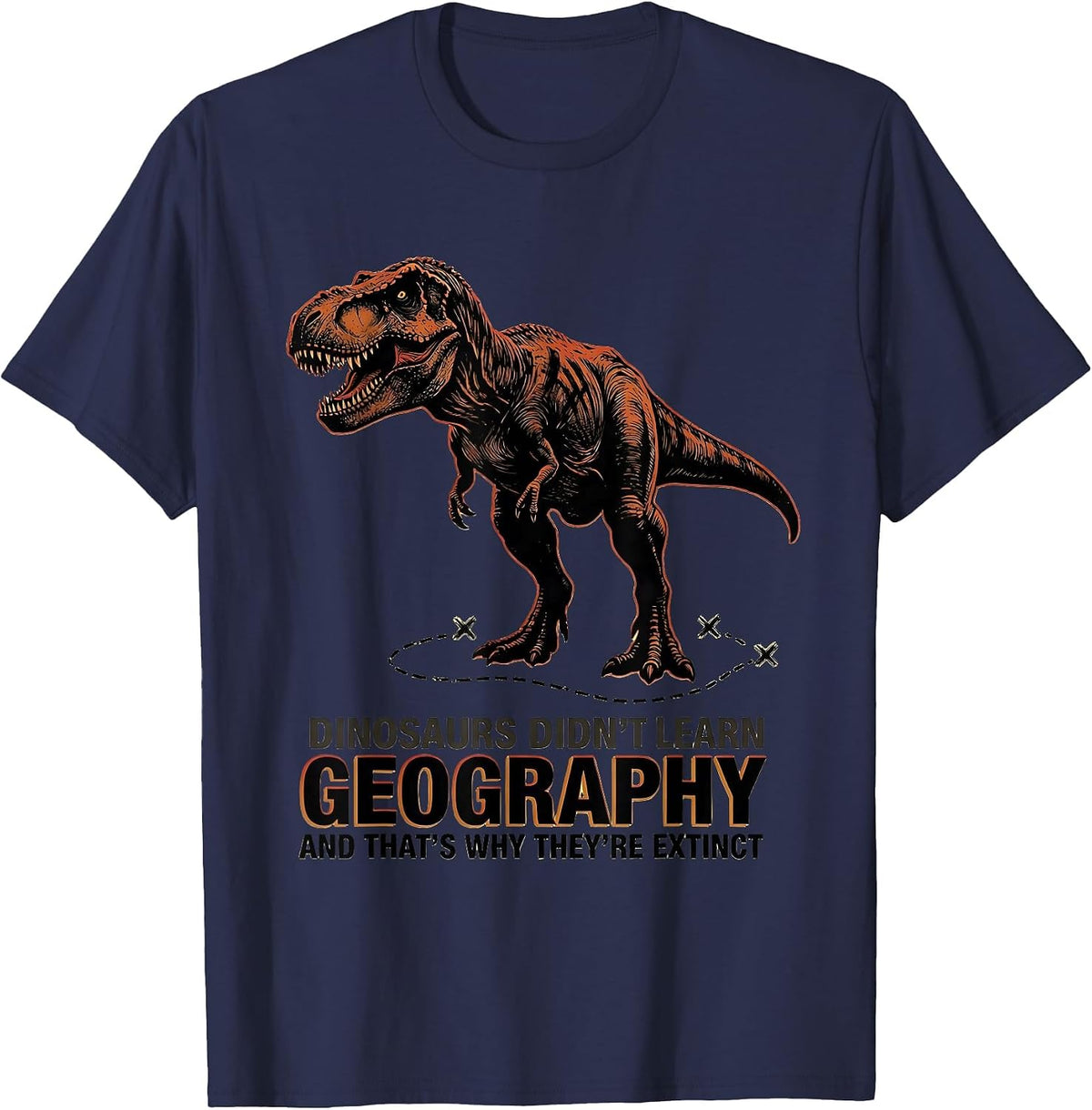 Dinosaurs Didn't Learn Geography Funny Teacher Subject Humor T-Shirt - Navy Blue