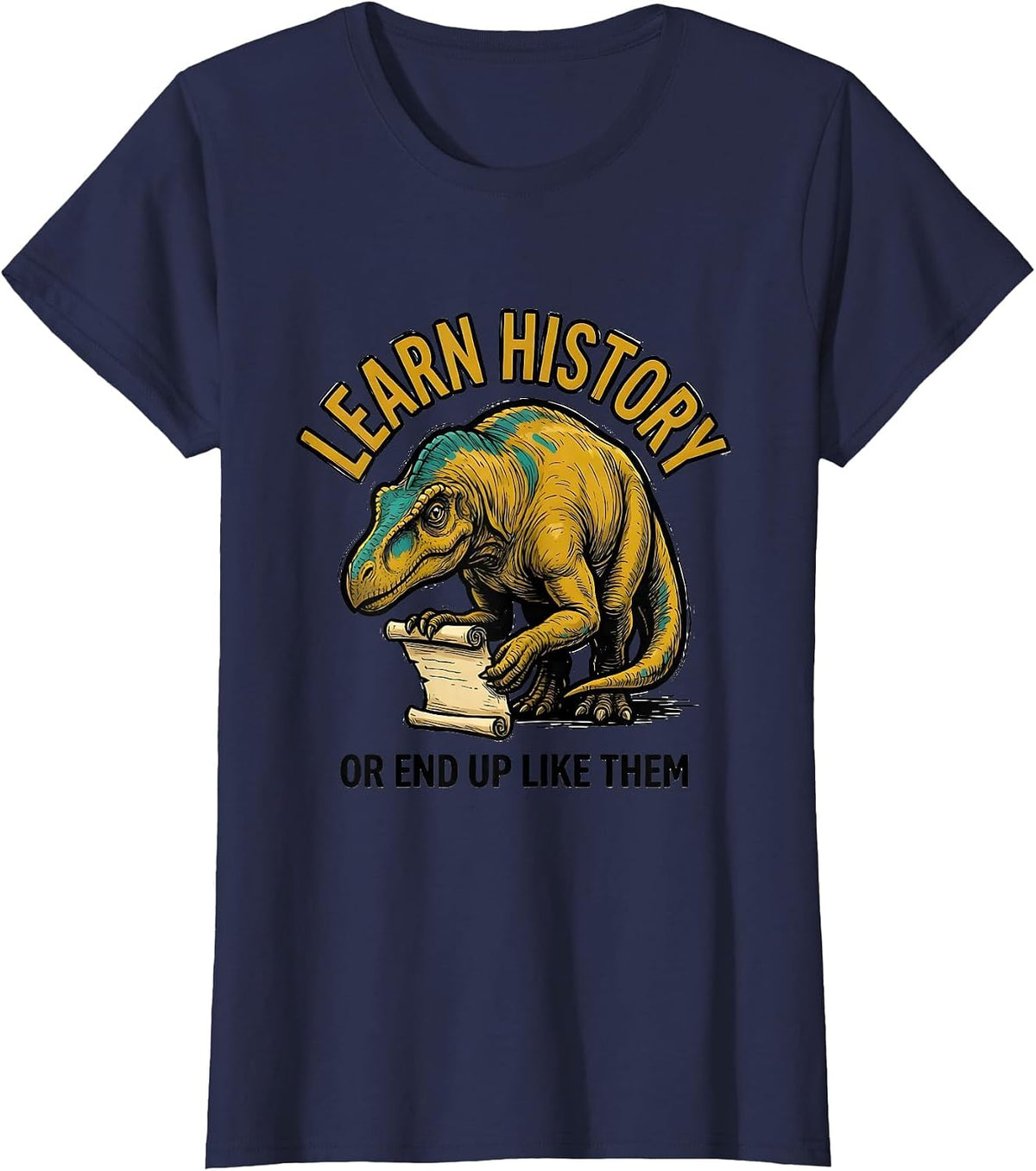 Women's Learn History Or End Up Like Them Funny Teacher Dinosaur T-Shirt - Navy Blue