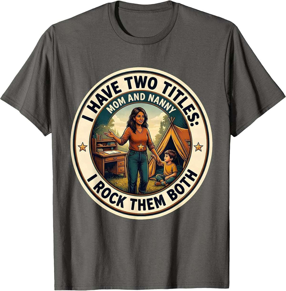 I Have Two Titles: Mom And Nanny, And I Rock Them Both T-Shirt - Asphalt Grey