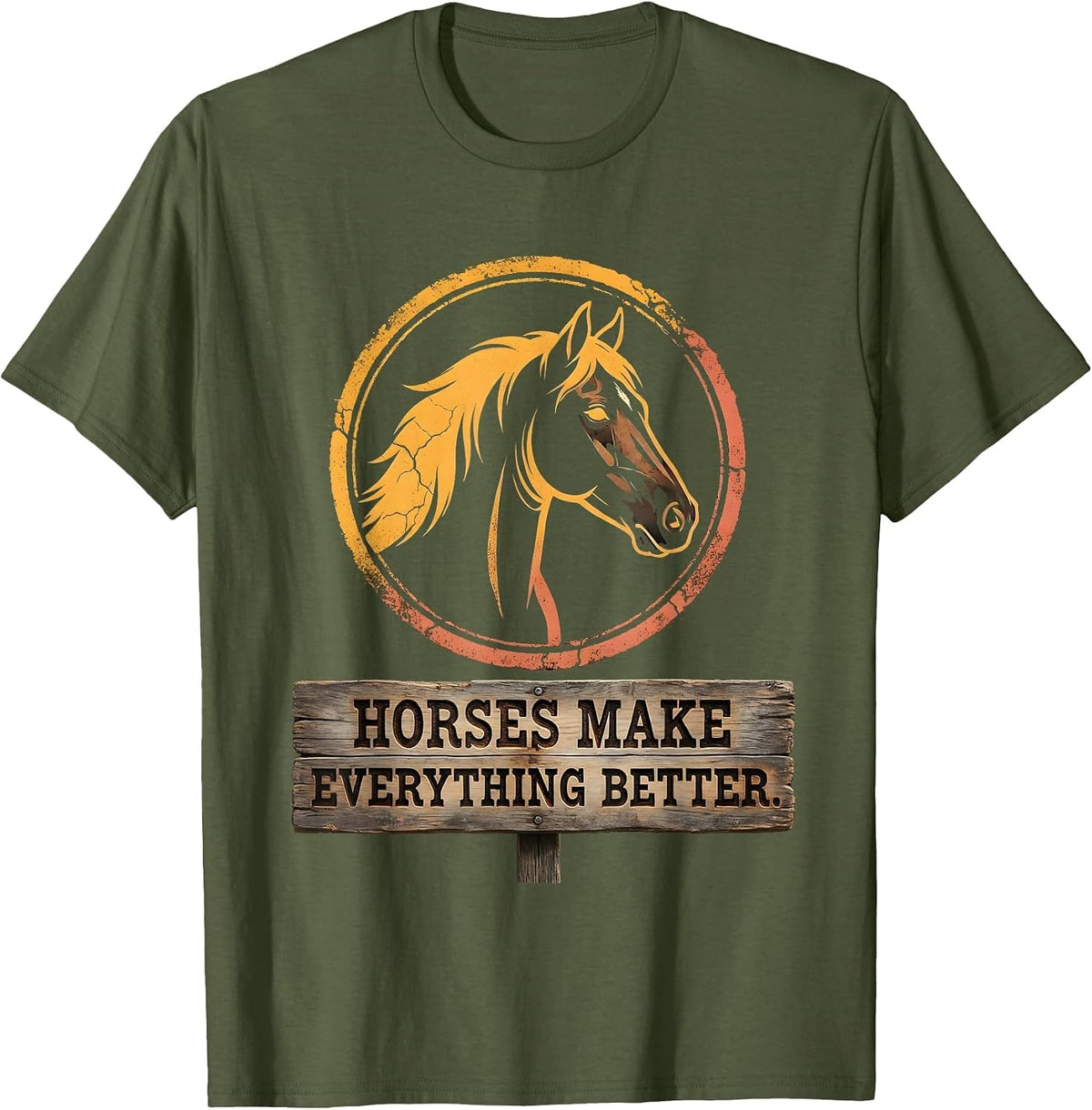 Horses Make Everything Better Equestrian Design T-Shirt - Olive Green