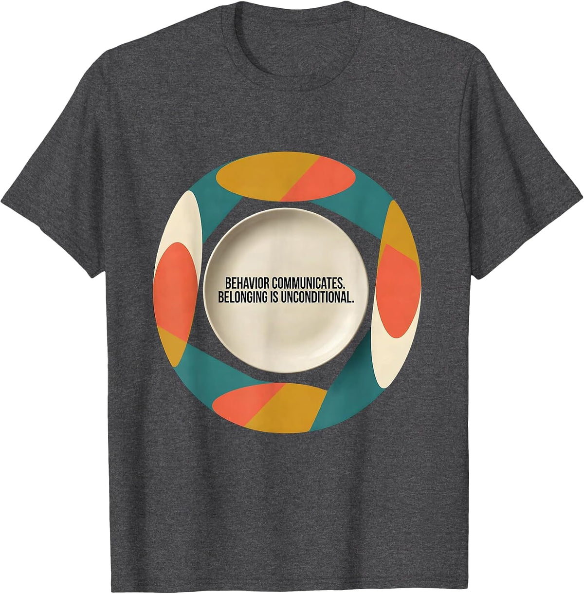 Men's Behavior Communicates Belonging Unconditional Special T-Shirt - Dark Heather Grey