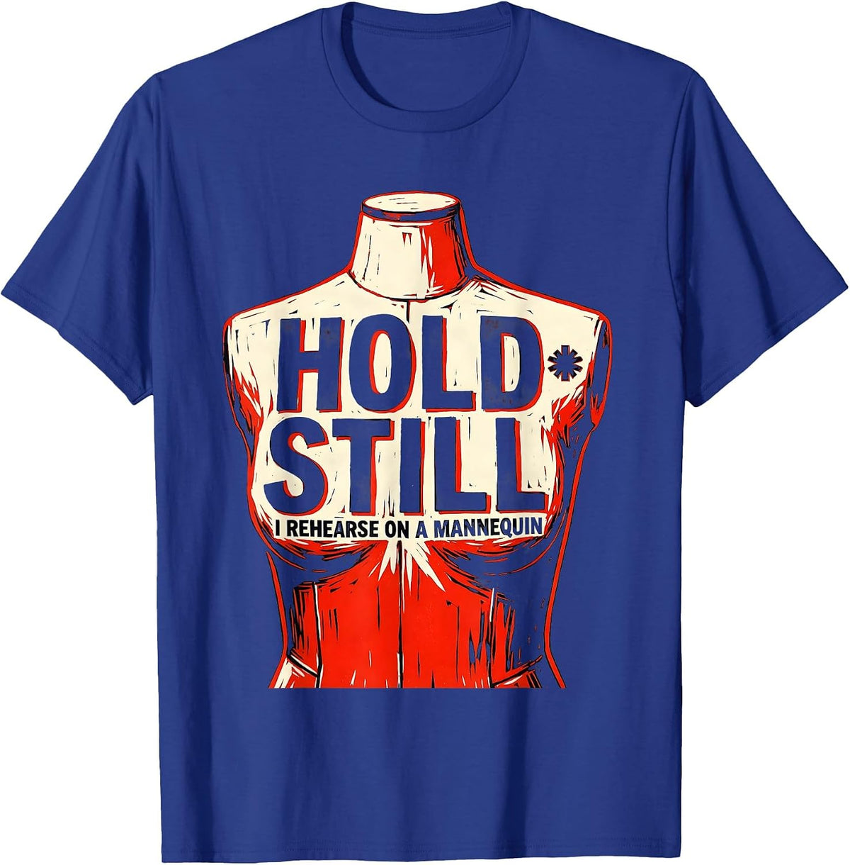 Hold Still I Rehearse On A Mannequin Funny EMT Paramedic Gag T-Shirt - Royal Blue