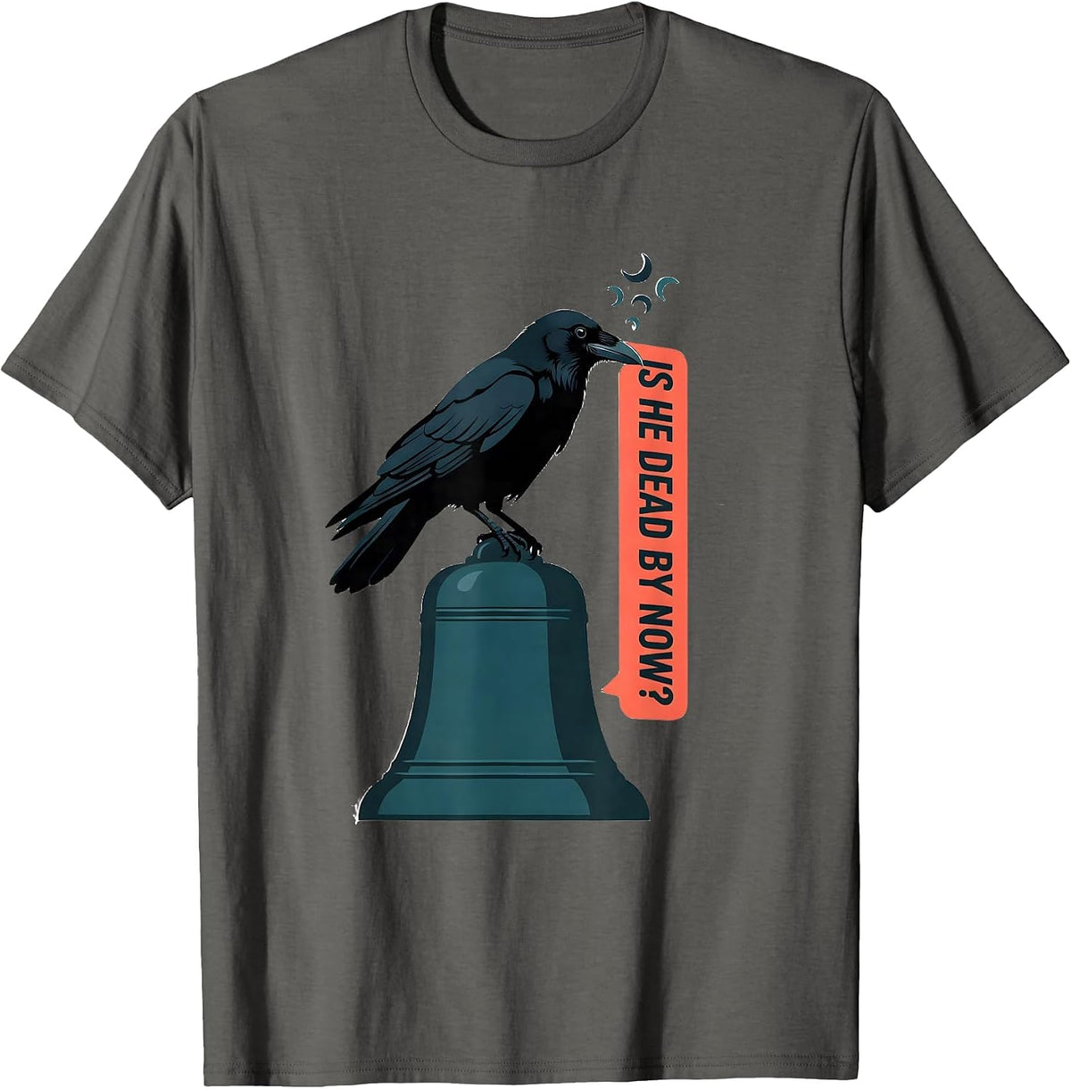 Men's Is He Dead By Now Dark Humor Gothic Crow Raven Animal Lover T-Shirt - Asphalt Grey