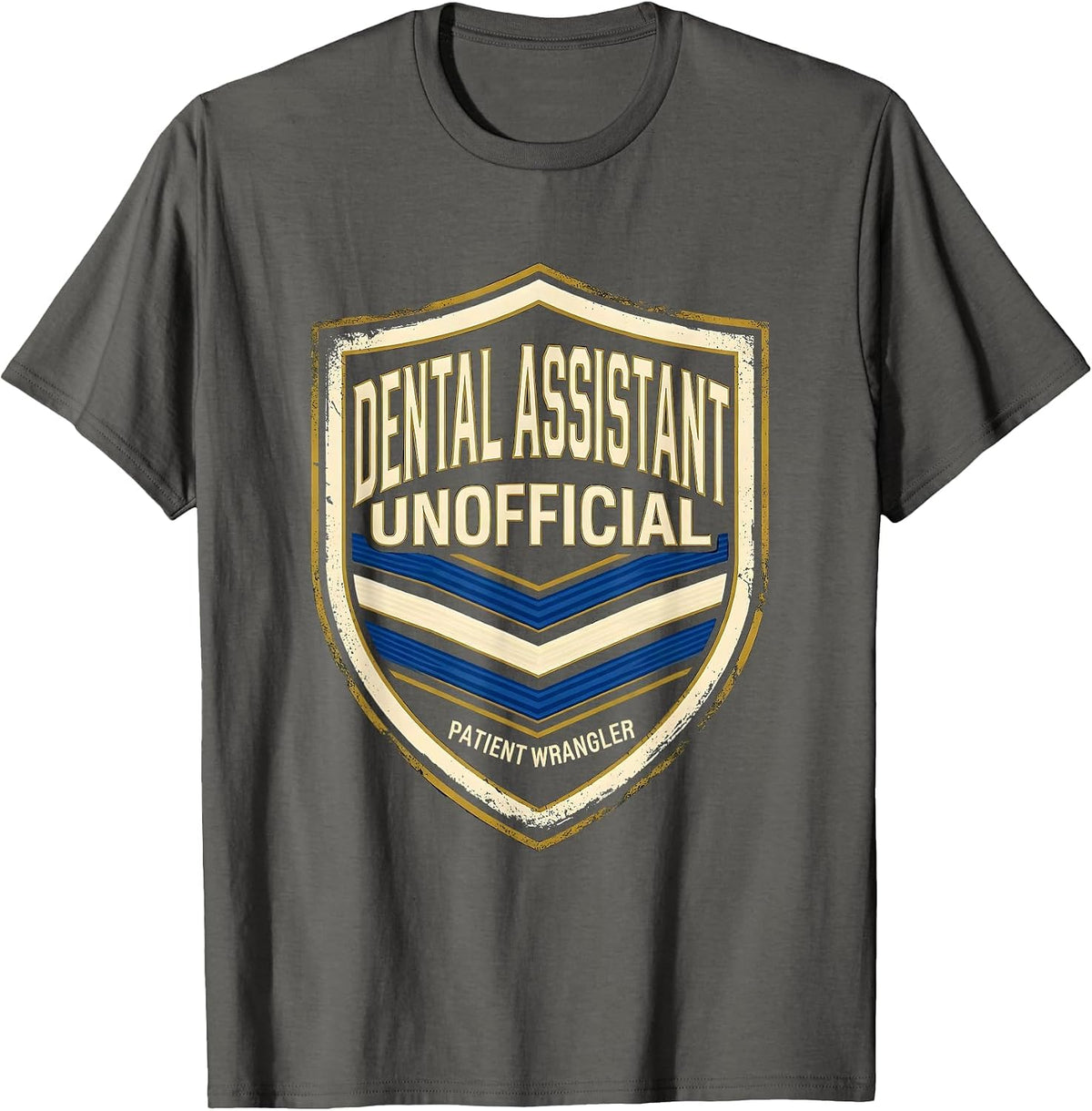 DENTAL ASSISTANT UNOFFICIAL PATIENT WRANGLER Funny T-Shirt - Asphalt Grey
