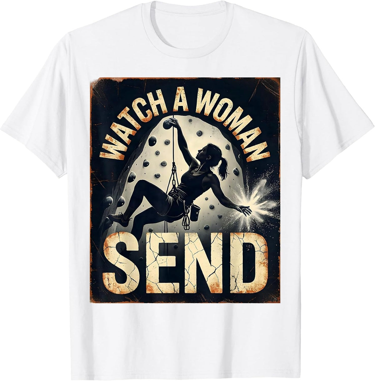 Men's Watch A Woman Send Distressed Rock Climbing Bouldering Humor T-Shirt - White