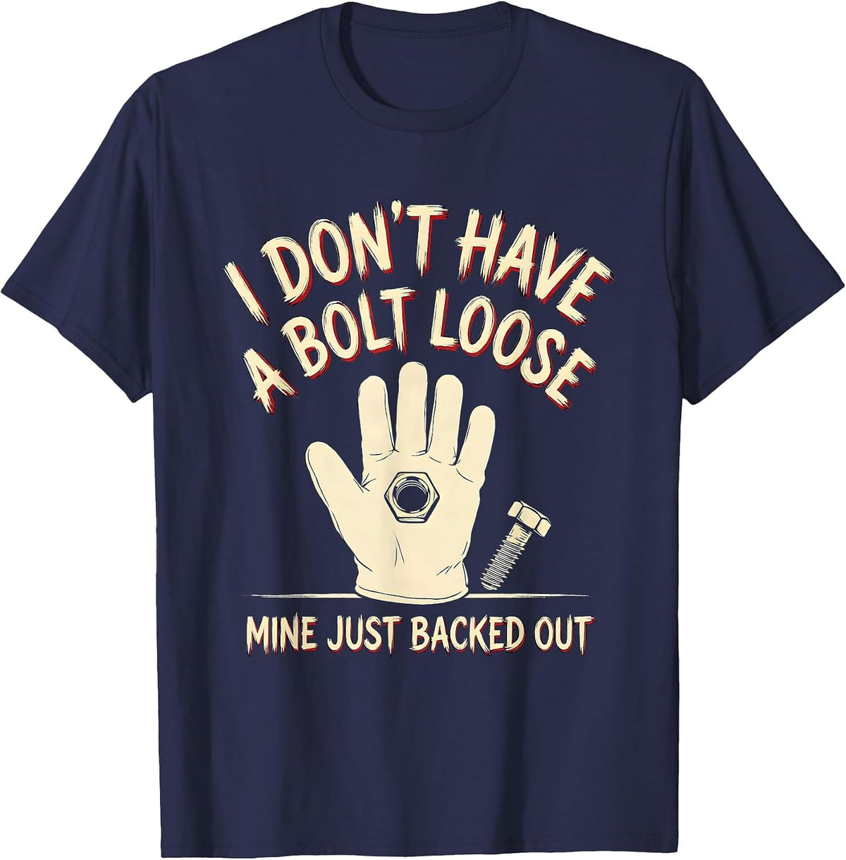 Men's I Don't Have A Bolt Loose, Mine Just Backed Out Funny T-Shirt - Navy Blue