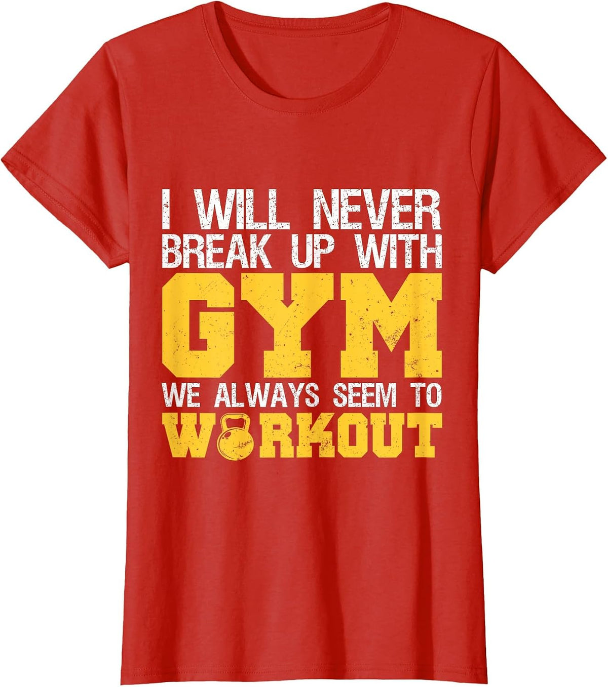 I Will Never Break Up with Gym We Always Seem to Workout T-Shirt - Red