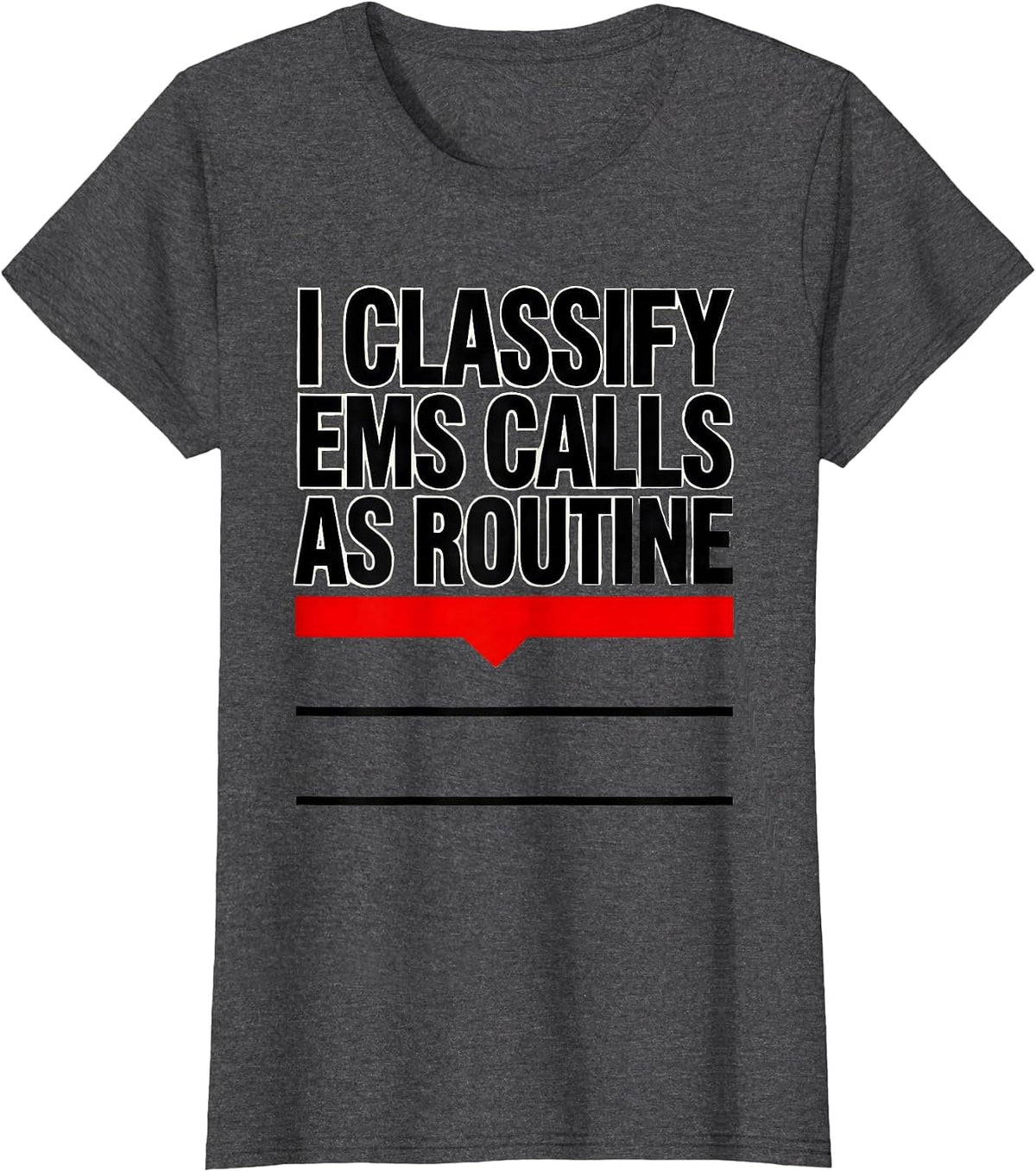 Women's I Classify EMS Calls As Routine Funny EMT Paramedic Gift T-Shirt - Dark Heather Grey
