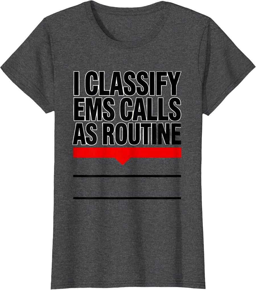 Women's I Classify EMS Calls As Routine Funny EMT Paramedic Gift T-Shirt - Dark Heather Grey