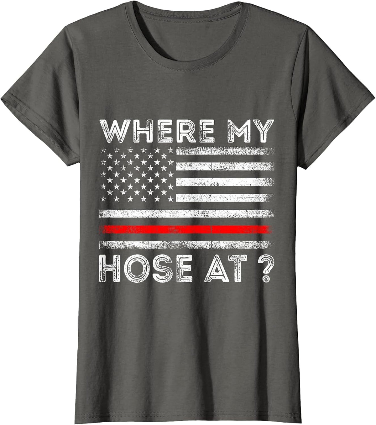 Where My Hose At Firefighter T-Shirt - Asphalt Grey