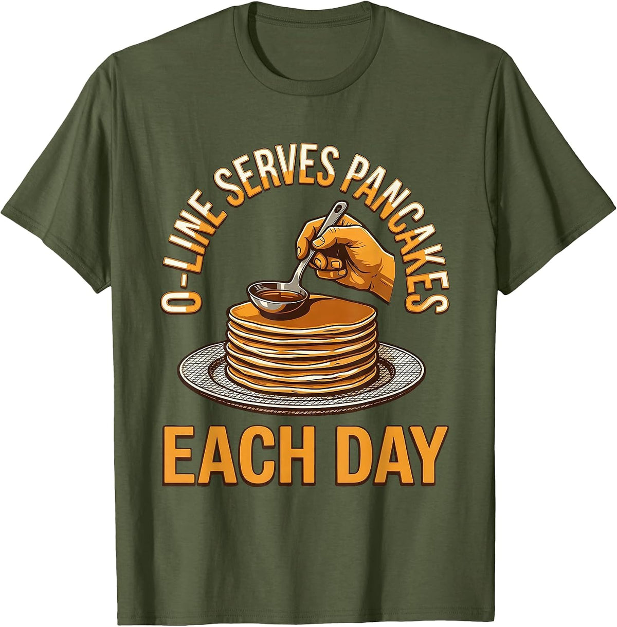 O-Line Serves Pancakes Each Day Funny Football Lineman T-Shirt - Olive Green