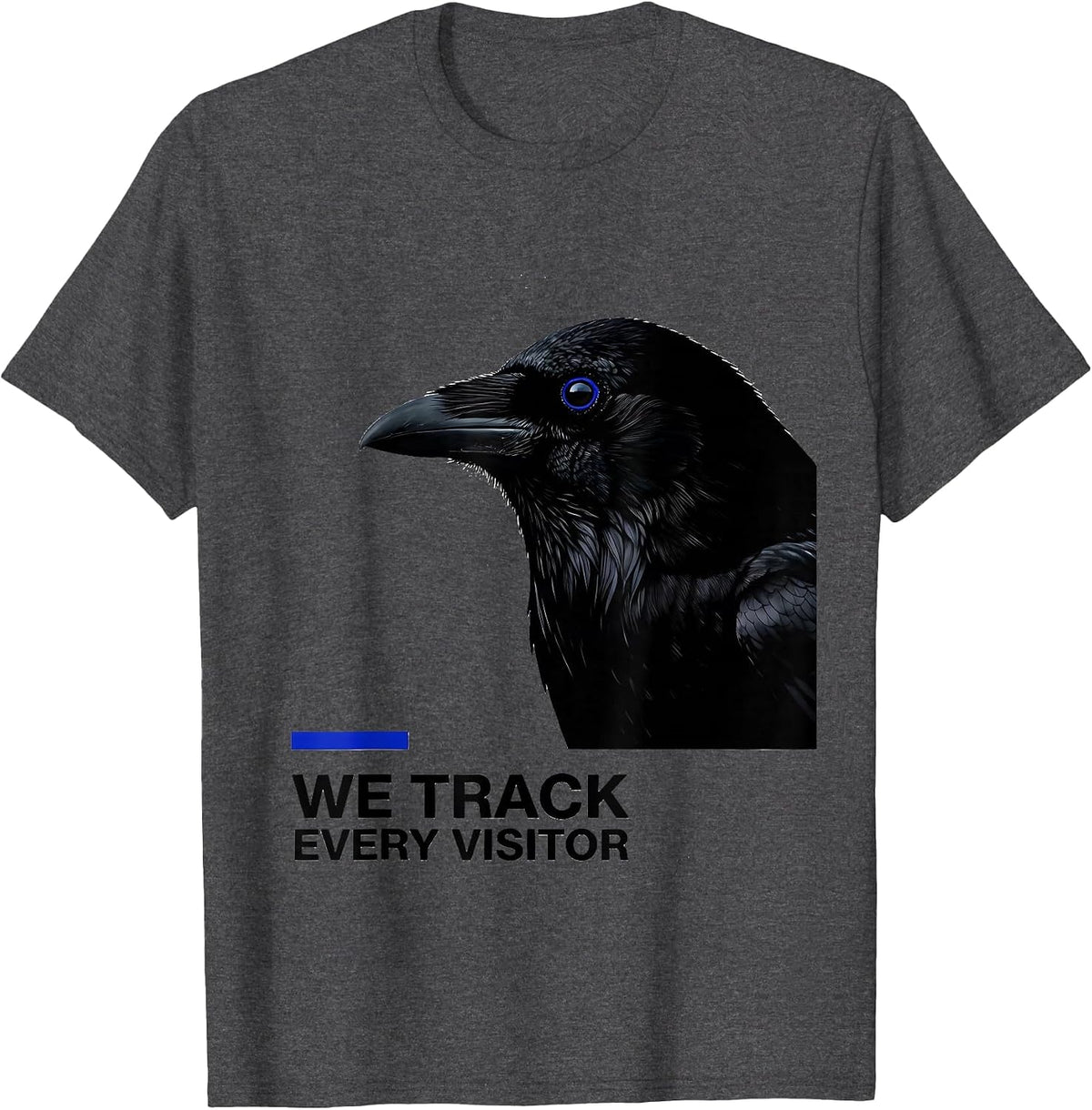 We Track Every Visitor Dark Humor Crow Raven Bird Lover Pun T-Shirt - Dark Heather Grey